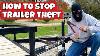 10 Tips To Keep Your Trailer From Being Stolen